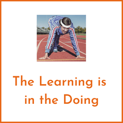 The Learning is in the Doing